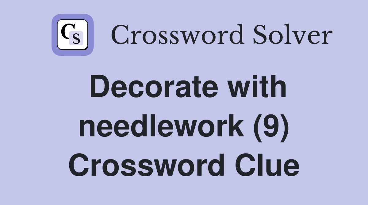 Decorate with needlework (9) Crossword Clue Answers Crossword Solver